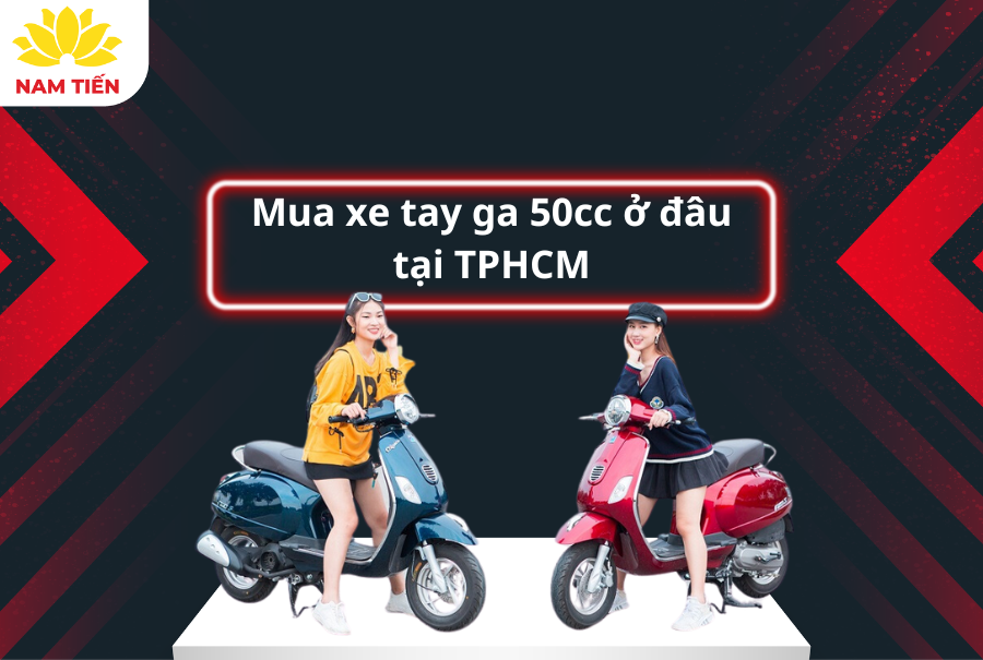 Mua xe tay ga 50cc ở đâu tại TPHCM