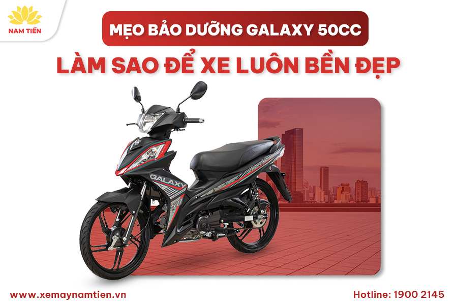 Mẹo Bảo Dưỡng Galaxy 50cc: Làm Sao Để Xe Luôn Bền Đẹp?