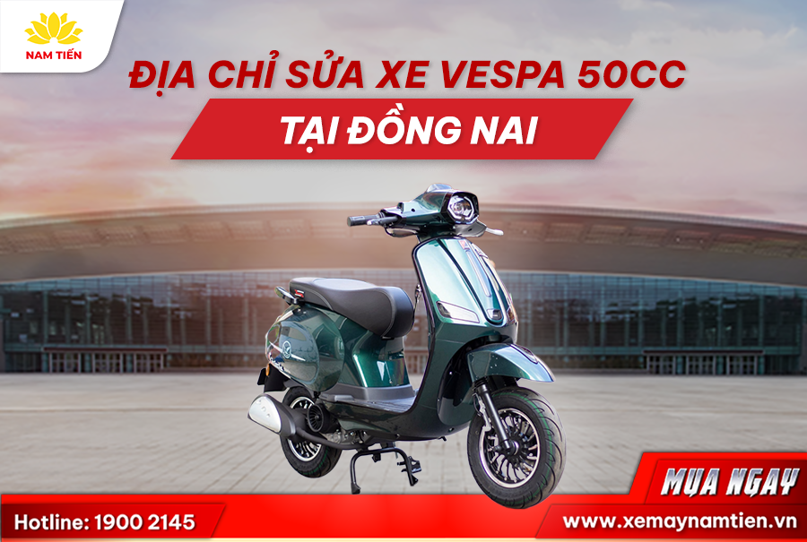 Địa chỉ sửa xe Vespa 50cc tại Đồng Nai